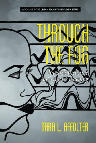 Through the Fog: Towards Inclusive Anti-Racist Teaching (Urban Education Studies Series)