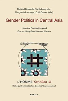 Gender Politics in Central Asia: Historical Perspectives and Current Living Conditions of Women (L'Homme Schriften)