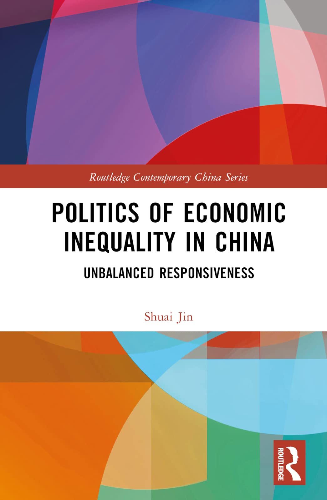 Politics of Economic Inequality in China: Unbalanced Responsiveness (Routledge Contemporary China, 250)