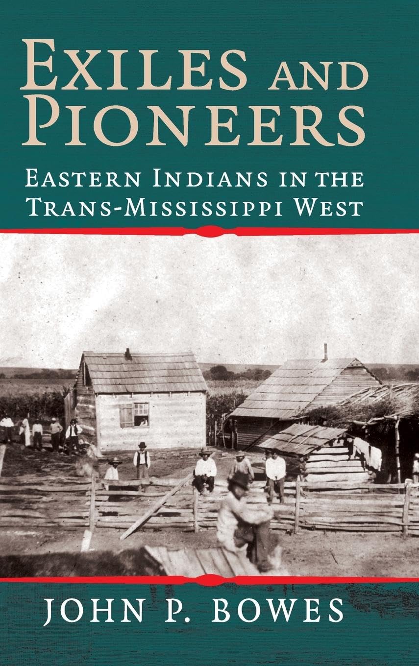 Exiles and Pioneers: Eastern Indians in the Trans-Mississippi West (Cambridge Studies in North American Indian History)