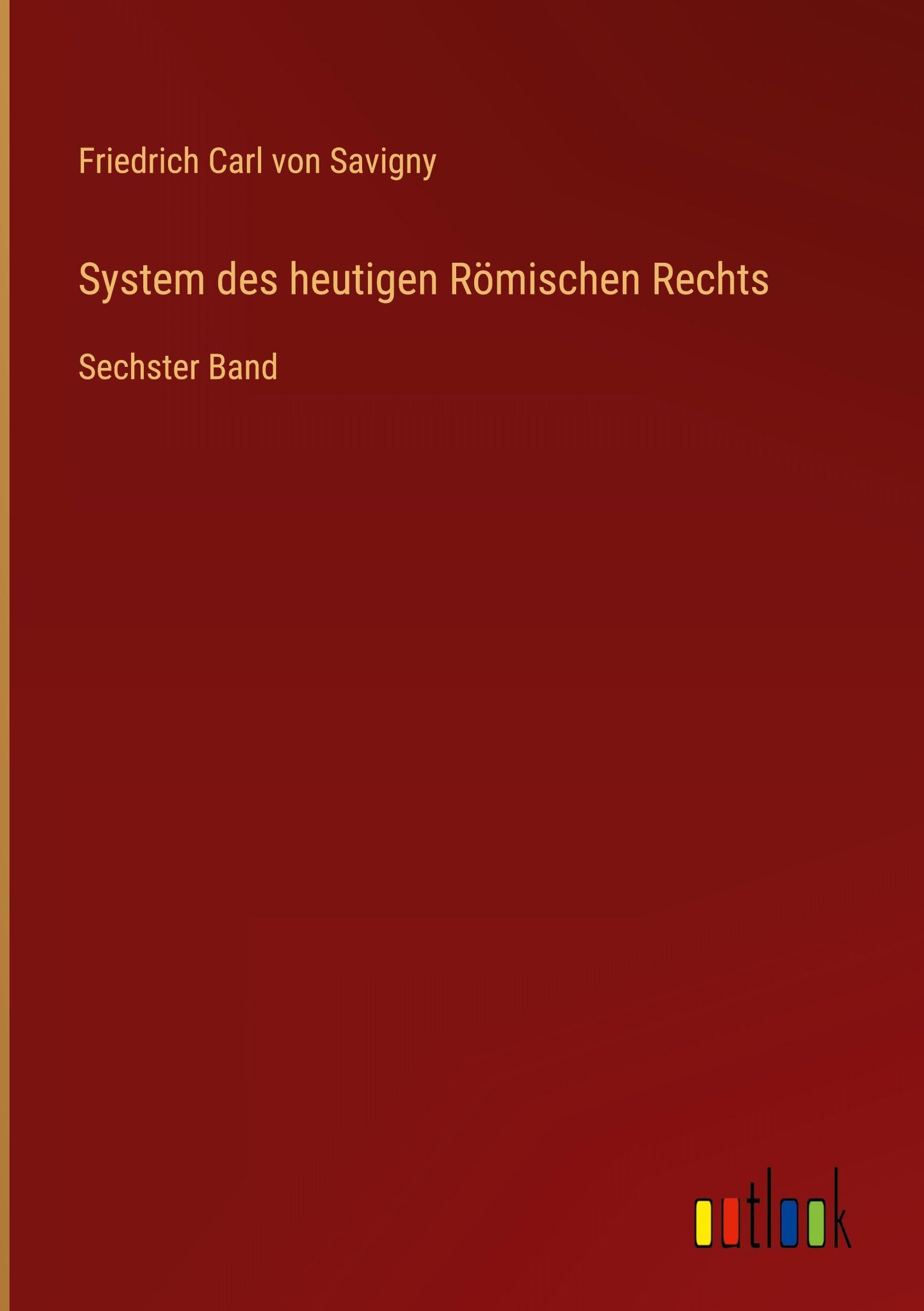 System des heutigen Römischen Rechts: Sechster Band