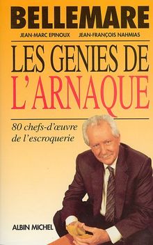 Les génies de l'arnaque. 80 chefs-d'oeuvre de l'escroquerie