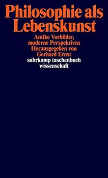 Philosophie als Lebenskunst: Antike Vorbilder, moderne Perspektiven (suhrkamp taschenbuch wissenschaft)