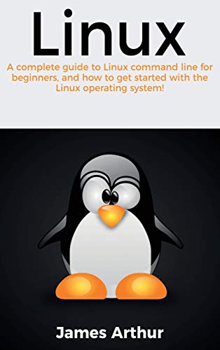 Linux: A complete guide to Linux command line for beginners, and how to get started with the Linux operating system!