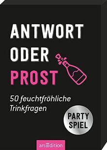 Antwort oder Prost. 50 feuchtfröhliche Trinkfragen: Partyspiel | Lustiges Trinkspiel für JGA, Spieleabend, Mädelsabend, Silvester oder Geburtstag