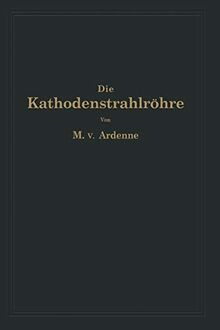 Die Kathodenstrahlröhre: Und Ihre Anwendung in der Schwachstromtechnik