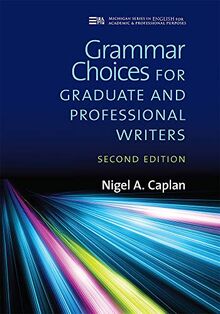 Caplan, N: Grammar Choices for Graduate and Professional Wr (Michigan Series in English for Academic & Professional Purposes)
