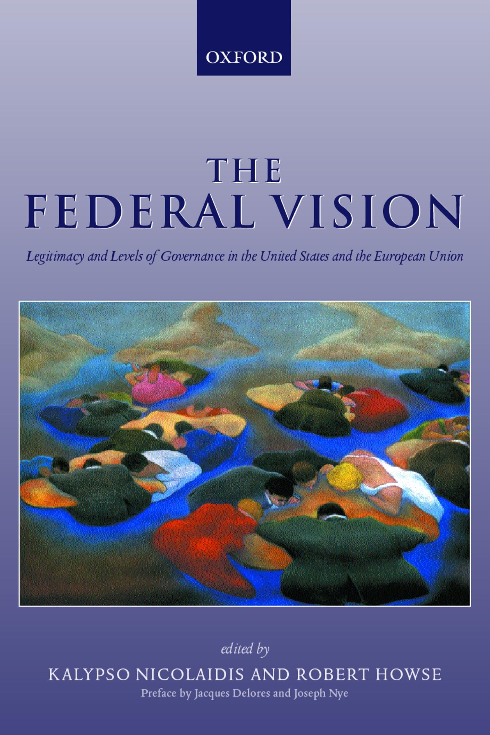 The Federal Vision: Legitimacy and Levels of Governance in the Us and Eu