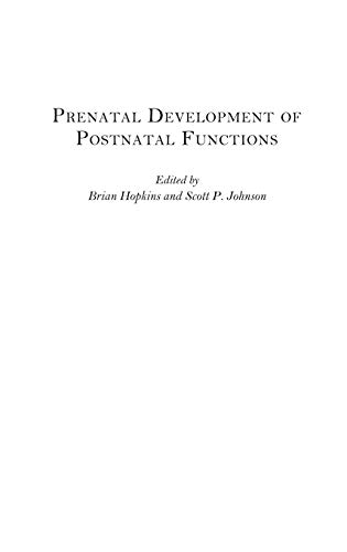Prenatal Development of Postnatal Functions (Advances in Infancy Research)
