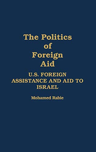 The Politics of Foreign Aid: U.S. Foreign Assistance and Aid to Israel