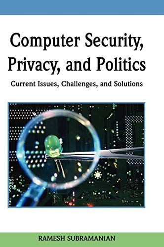 Computer Security, Privacy and Politics: Current Issues, Challenges and Solutions