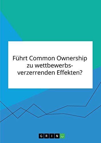Führt Common Ownership zu wettbewerbsverzerrenden Effekten?: Magisterarbeit
