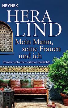 Mein Mann, seine Frauen und ich: Roman nach einer wahren Geschichte