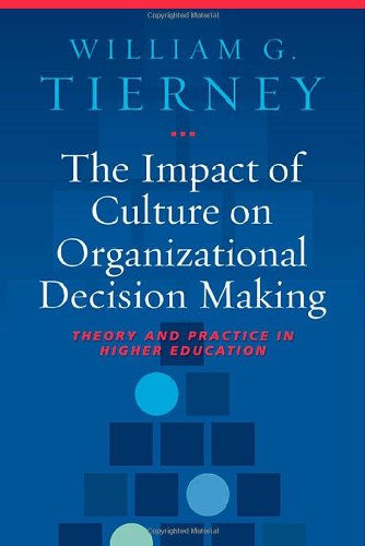 The Impact of Culture on Organizational Decision Making: Theory and Practice in Higher Education
