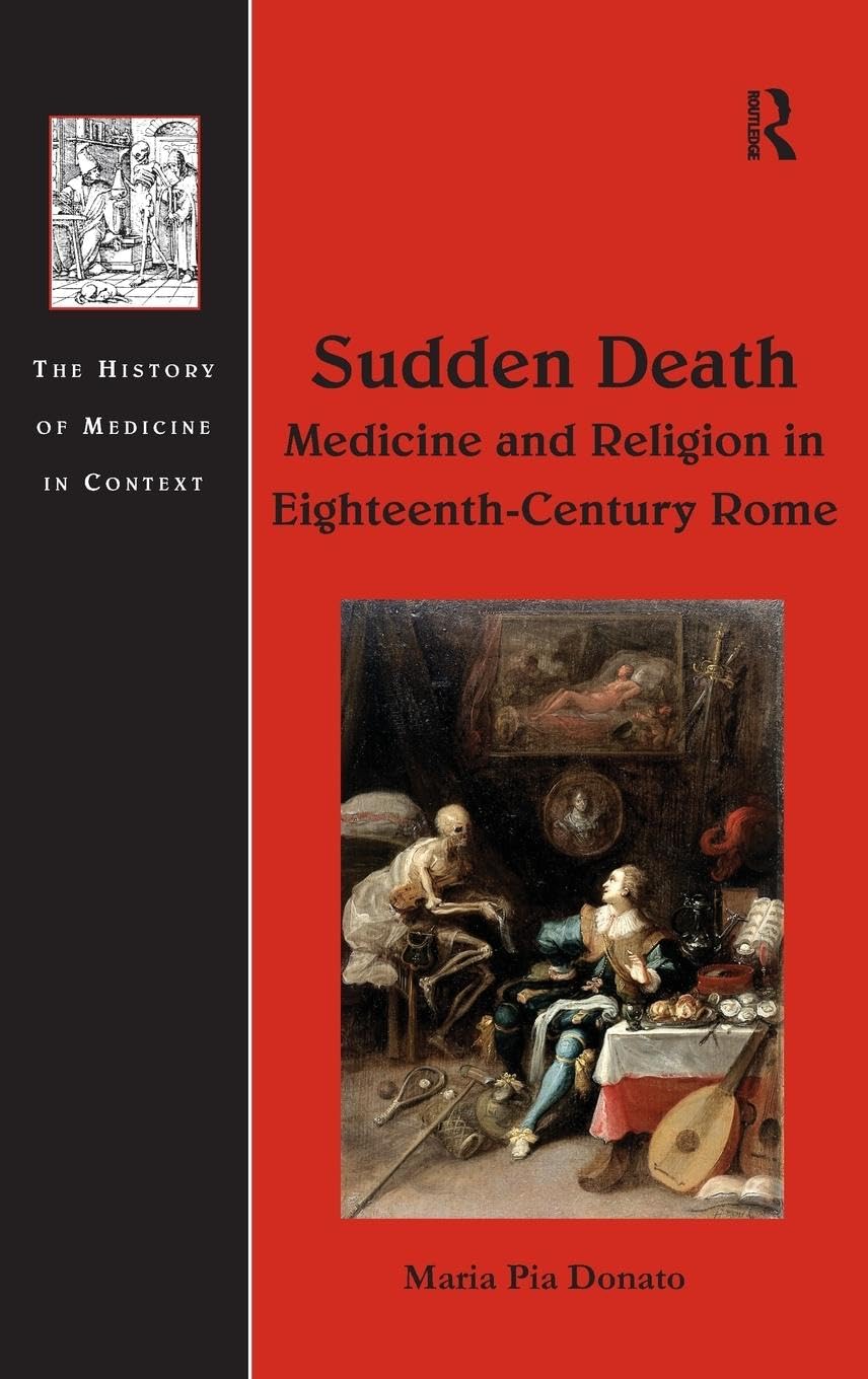 Sudden Death: Medicine and Religion in Eighteenth-Century Rome (The History of Medicine in Context)