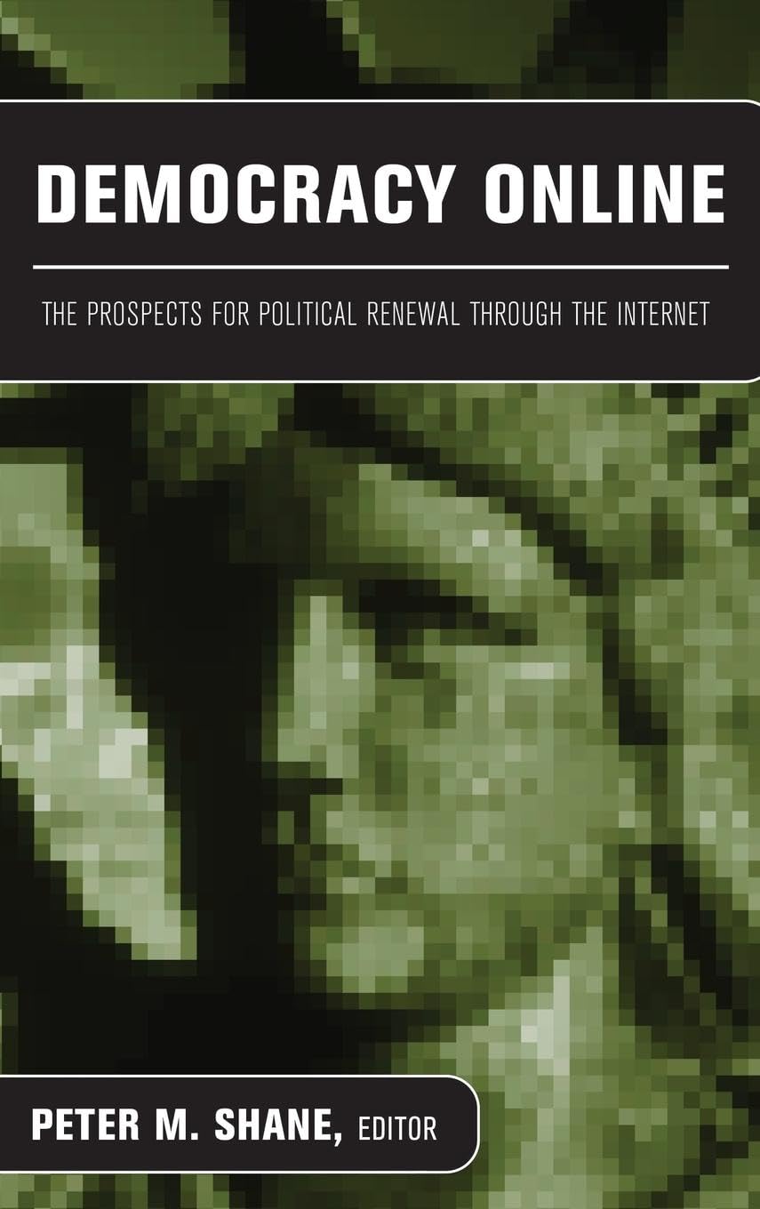 Democracy Online: The Prospects for Political Renewal Through the Internet