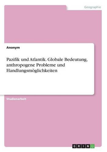 Pazifik und Atlantik. Globale Bedeutung, anthropogene Probleme und Handlungsmöglichkeiten