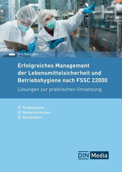 Erfolgreiches Management der Lebensmittelsicherheit und Betriebshygiene nach FSSC 22000: Lösungen zur praktischen Umsetzung Textbeispiele, Musterformulare, Checklisten (DIN Media Praxis)