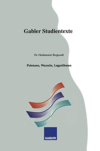 Potenzen, Wurzeln, Logarithmen (Gabler-Studientexte) (German Edition)