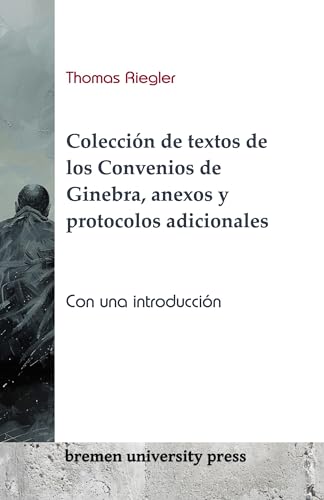 Colección de textos de los Convenios de Ginebra, anexos y protocolos adicionales: Con una introducción de Thomas Riegler