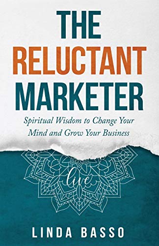 The Reluctant Marketer: Live: Spiritual Wisdom to Change Your Mind and Grow Your Business: Live): Spiritual Tools to Change Your Mind and Grow Your Business