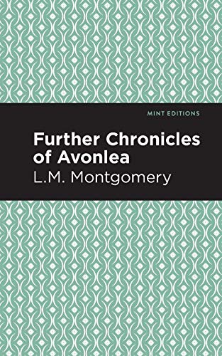 Further Chronicles of Avonlea (Mint Editions)