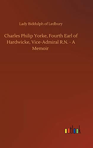 Charles Philip Yorke, Fourth Earl of Hardwicke, Vice-Admiral R.N. - A Memoir