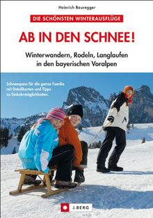 Ab in den Schnee!: Winterwandern, Rodeln, Langlaufen in den bayerischen Voralpen