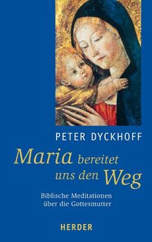 Maria bereitet uns den Weg: Biblische Meditationen über die Gottesmutter: Biblische Meditationen über die Mutter Gottes