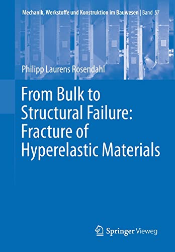 From Bulk to Structural Failure: Fracture of Hyperelastic Materials (Mechanik, Werkstoffe und Konstruktion im Bauwesen, Band 57)