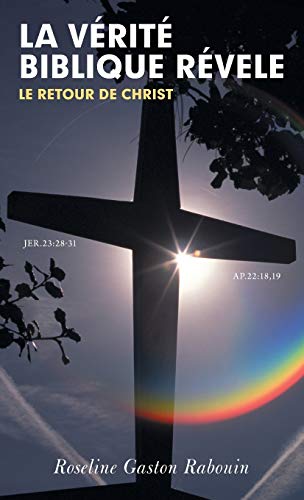 La Verite Biblique Revele: Le Retour de Christ