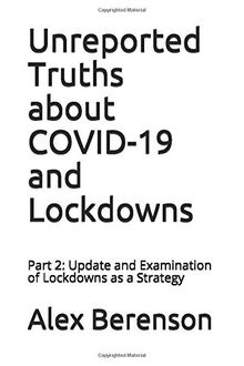 Unreported Truths about COVID-19 and Lockdowns: Part 2: Update and Examination of Lockdowns as a Strategy