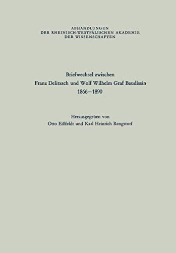 Briefwechsel zwischen Franz Delitzsch und Wolf Wilhelm Graf Baudissin: 1866-1890 (Abhandlungen der Rheinisch-Westfälischen Akademie der ... Akademie der Wissenschaften, 43, Band 43)