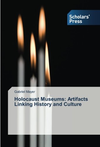 Holocaust Museums: Artifacts Linking History and Culture