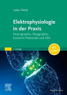 Elektrophysiologie in der Praxis: Neurographie, Myographie, Evozierte Potentiale und EEG - mit Zugang zum Elsevier-Portal