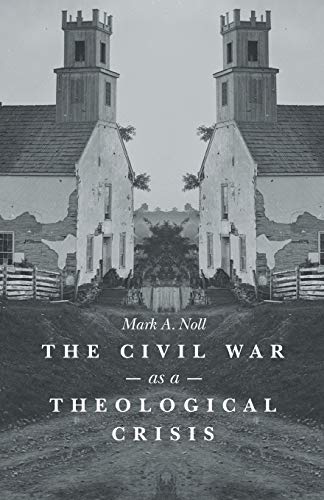 The Civil War as a Theological Crisis (The Steven and Janice Brose Lectures in the Civil War Era)