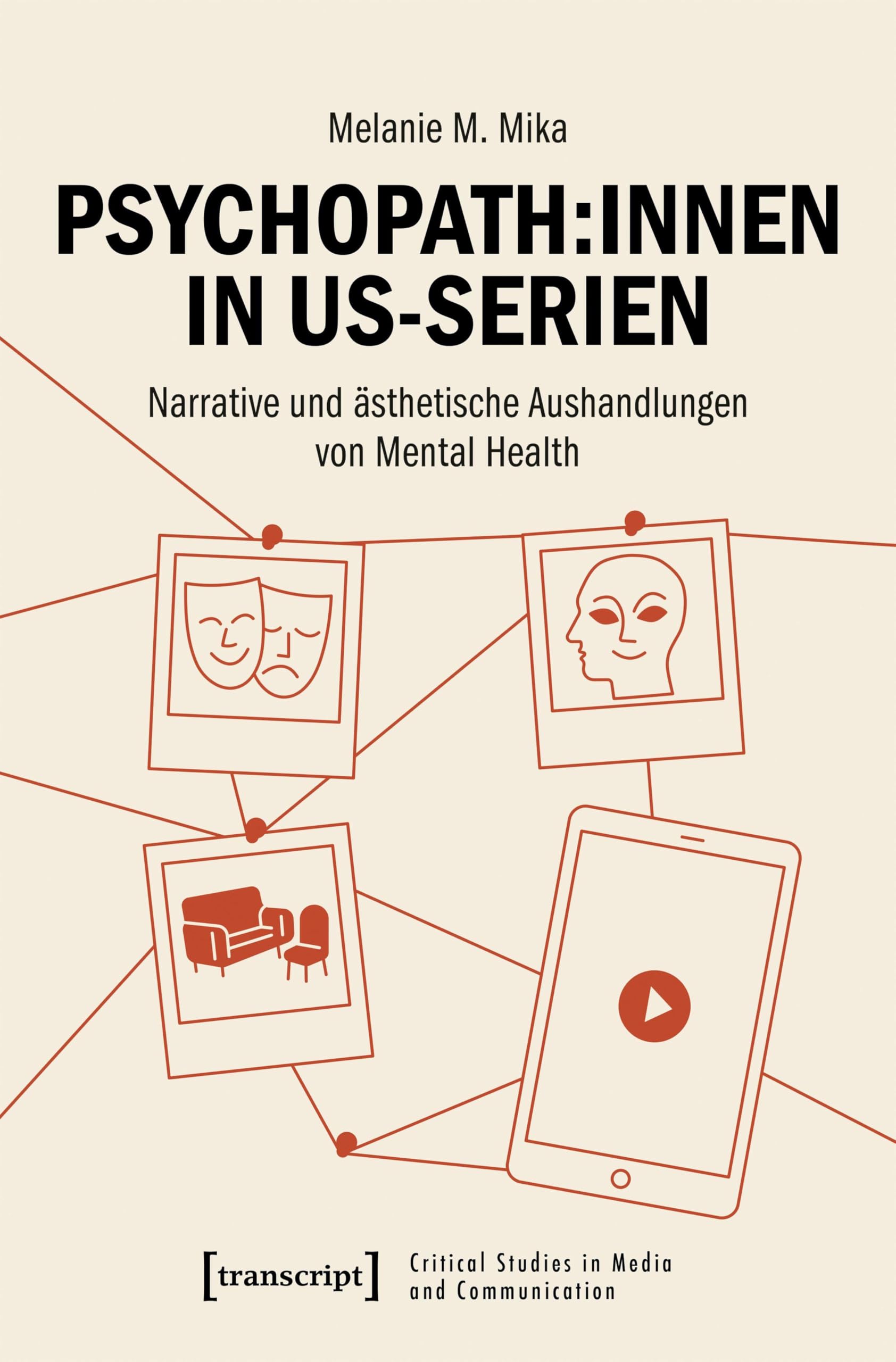 Psychopath:innen in US-Serien: Narrative und ästhetische Aushandlungen von Mental Health (Critical Studies in Media and Communication)