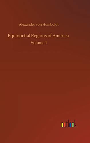 Equinoctial Regions of America: Volume 1