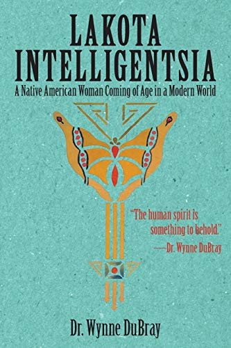 Lakota Intelligentsia: A Native American Woman Coming of Age in a Modern World