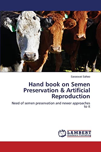 Hand book on Semen Preservation & Artificial Reproduction: Need of semen preservation and newer approaches to it
