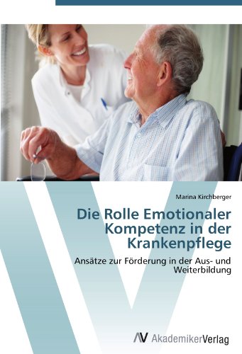 Die Rolle Emotionaler Kompetenz in der Krankenpflege: Ansätze zur Förderung in der Aus- und Weiterbildung