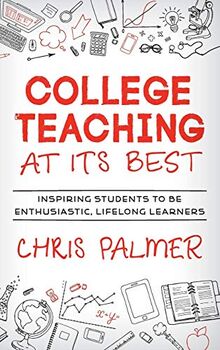 College Teaching at Its Best: Inspiring Students to Be Enthusiastic, Lifelong Learners