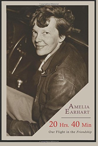 Amelia Earhart 20 Hrs. 40 Min, Our Flight In The Friendship