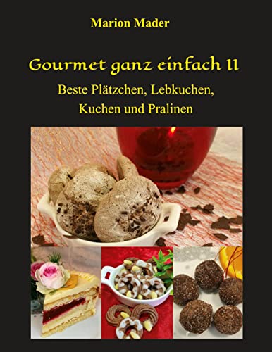 Gourmet ganz einfach II: Beste Plätzchen, Lebkuchen, Kuchen und Pralinen