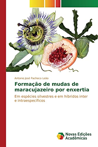 Formação de mudas de maracujazeiro por enxertia: Em espécies silvestres e em híbridos inter e intraespecíficos