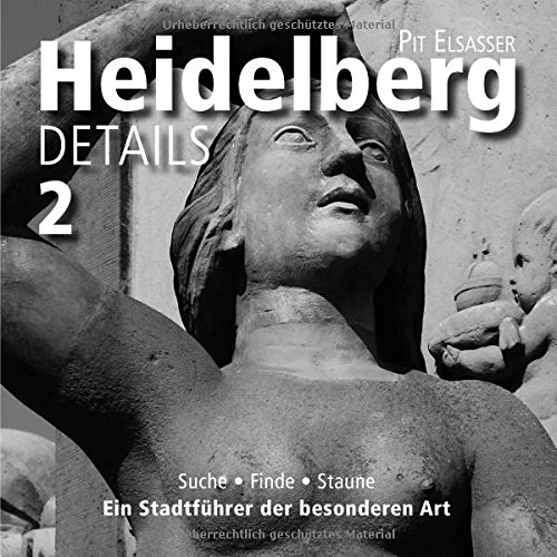 Heidelberg Details 2: Suche, finde, staune  Ein Stadtführer der besonderen Art
