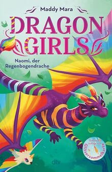 Dragon Girls – Naomi, der Regenbogendrache: Drachenstarkes Fantasy-Abenteuer ab 7 Jahren (Die Dragon Girls-Reihe, Band 3)