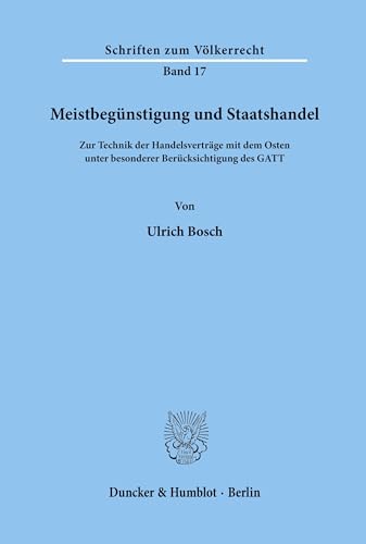 Meistbegünstigung und Staatshandel.: Zur Technik der Handelsverträge mit dem Osten unter besonderer Berücksichtigung des GATT. (Schriften zum Völkerrecht, Band 17)