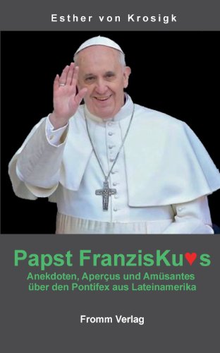 Papst Franziskus: Anekdoten, Apercus und Amüsantes über den Pontifex aus Lateinamerika