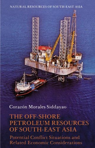 The Offshore Petroleum Resources of South-East Asia: Potential Conflict Situations and Related Economic Considerations (Natural resources of South-East Asia)